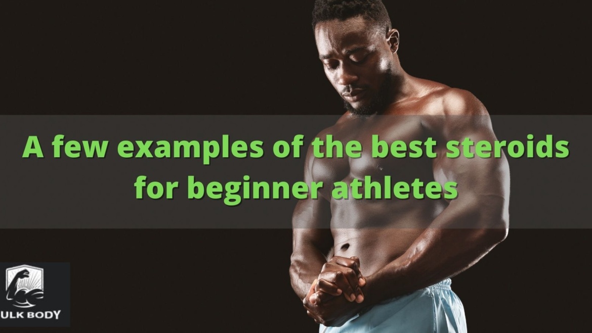 Algunos ejemplos de los mejores esteroides para atletas principiantes